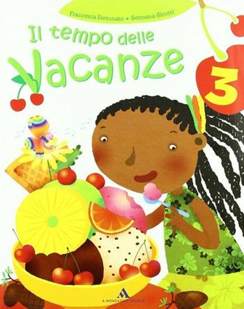Il tempo delle vacanze. Per la 3ª classe elementare - Francesca Fortunato, Germana Girotti - Libro Mondadori Scuola 2007 | Libraccio.it