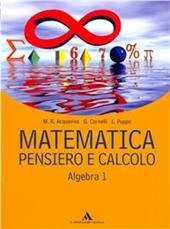 Matematica. Pensiero e calcolo. Algebra. Vol. 1