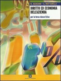 Diritto ed economia dell'azienda per Erica e Pacle. Per gli Ist. tecnici commerciali. Vol. 1 - Nello Agusani, S. Mattarelli - Libro Scuola & Azienda 2008 | Libraccio.it