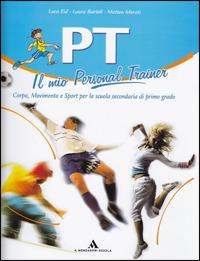 PT. Il mio personal trainer. Corso di educazione motoria. Con espansione online - Luca Eid, Laura Bartoli, Matteo Merati - Libro Mondadori Scuola 2009 | Libraccio.it