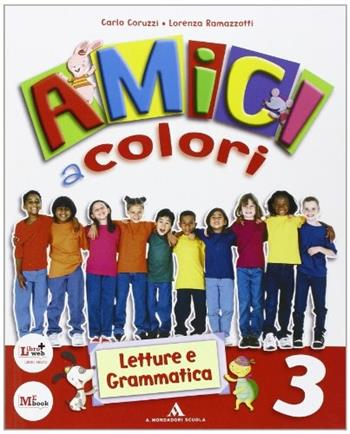 Amici a colori. Per la 3ª classe elementare. Con espansione online - Carlo Coruzzi, Lorenza Ramazzotti - Libro Mondadori Scuola 2009 | Libraccio.it