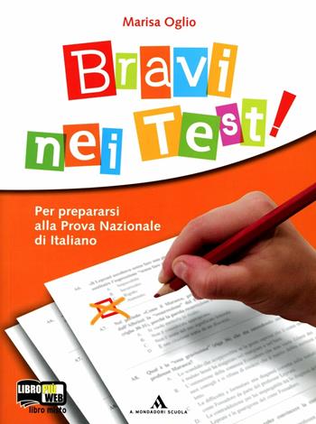 Bravi nei test. Per prepararsi alla prova nazionale d'italiano. Con espansione online - Marisa Oglio - Libro Mondadori Scuola 2010 | Libraccio.it