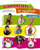 Giornalisti in vacanza. Con Il giornalino delle vacanze e Il grattacielo rovesciato. Per la 2ª classe elementare