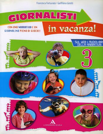 Giornalisti in vacanza. Con Il giornalino delle vacanze e Argo. Per la 3ª classe elementare - Francesca Fortunato, Germana Girotti - Libro Mondadori Scuola 2011 | Libraccio.it