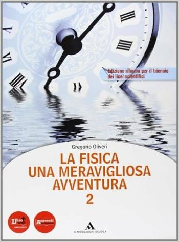 La fisica. Una meravigliosa avventura. Con DVD-ROM. Con espansione online. Vol. 2 - Gregorio Oliveri - Libro Mondadori Scuola 2012 | Libraccio.it
