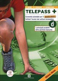 Telepass +. Tomo D: Principali prodotti della gestione bancaria. Per le Scuole superiori. - P. Boni, P. Ghigini, C. Robecchi - Libro Scuola & Azienda 2012 | Libraccio.it