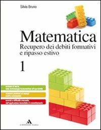 Matematica. Recupero dei debiti formativi e ripasso estivo. Per le Scuole superiori. Vol. 1 - Silvia Bruno - Libro Mondadori Scuola 2013 | Libraccio.it