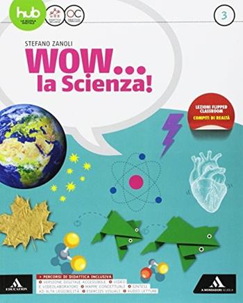 Wow la scienza. Per la Scuola media. Vol. 3 - Stefano Zanoli - Libro Mondadori Scuola 2017 | Libraccio.it