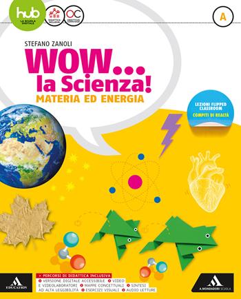 Wow la scienza. Con e-book. Con espansione online. Vol. A-B-C-D - Stefano Zanoli - Libro Mondadori Scuola 2017 | Libraccio.it