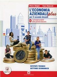 L' economia aziendale plus. Tomo D: Principali prodotti gestione bancaria. Con espansione online - P. Ghigini, C. Robecchi - Libro Scuola & Azienda 2013 | Libraccio.it