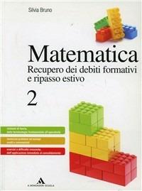 Matematica. Recupero dei debiti formativi e ripasso estivo. Vol. 2 - Silvia Bruno - Libro Mondadori Scuola 2013 | Libraccio.it
