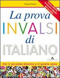 La prova INVALSI di italiano. Per il triennio delle Scuole superiori. Con espansione online - Tiziano Franzi - Libro Mondadori Scuola 2013 | Libraccio.it