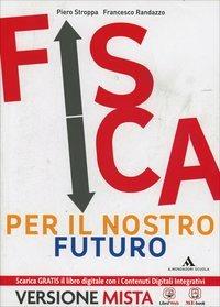 Fisica per il nostro futuro. Vol. unico. Con espansione online - Francesco Randazzo, Piero Stroppa - Libro Mondadori Scuola 2013 | Libraccio.it