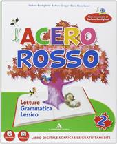 L' acero rosso. Per la 2ª classe elementare. Con espansione online