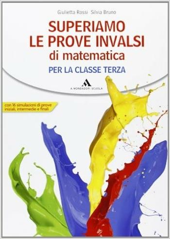 Superiamo le prove INVALSI di matematica. - Giulietta Rossi, Silvia Bruno - Libro Mondadori Scuola 2013 | Libraccio.it