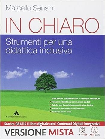 In chiaro. Strumenti per una didattica inclusiva. Per la Scuola media. - Marcello Sensini - Libro Mondadori Scuola 2014 | Libraccio.it