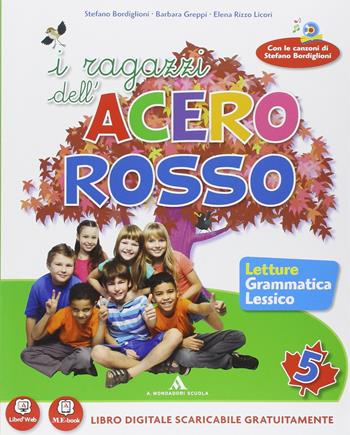 I ragazzi dell'acero rosso. Per la 5ª classe elementare. Con espansione online - Stefano Bordiglioni, Annalisa Vadi, Barbara Greppi - Libro Mondadori Scuola 2014 | Libraccio.it