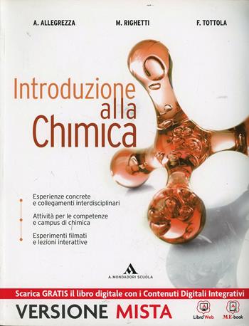 Introduzione alla chimica. Vol. unico. Con e-book. Con espansione online - Tottola, Allegrezza, Righetti - Libro Mondadori Scuola 2014 | Libraccio.it
