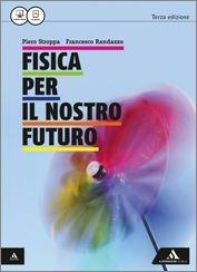Fisica per il nostro futuro. Per le Scuole superiori. - Francesco Randazzo, Piero Stroppa - Libro Mondadori Scuola 2015 | Libraccio.it