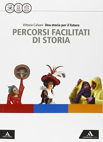 Storia futuro. Storia facile. Con e-book. Con espansione online - Vittoria Calvani - Libro Mondadori Scuola 2016 | Libraccio.it