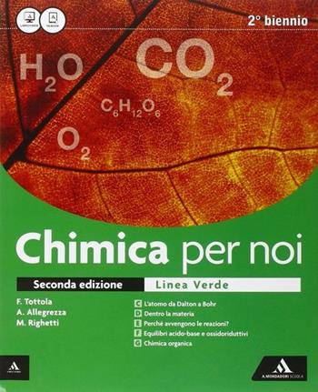 Chimica per noi. Ediz. verde. Vol. unico. Per i Licei. - Fabio Tottola, Aurora Allegrezza, Marilena Righetti - Libro Mondadori Scuola 2015 | Libraccio.it