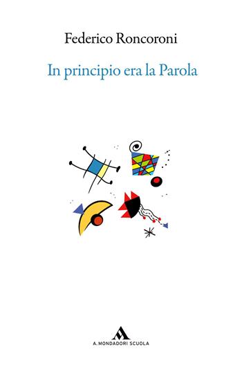 In principio era la parola e altri racconti di passione grammaticale, letteraria e libraria - Federico Roncoroni - Libro Mondadori Scuola 2015 | Libraccio.it