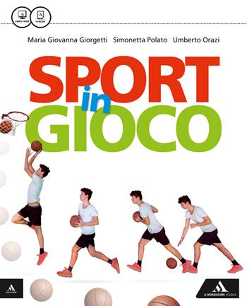 Sport in gioco. Vol. unico. Con e-book. Con espansione online - Umberto Orazi, Simonetta Polato, Maria Giovanna Giorgetti - Libro Mondadori Scuola 2015 | Libraccio.it