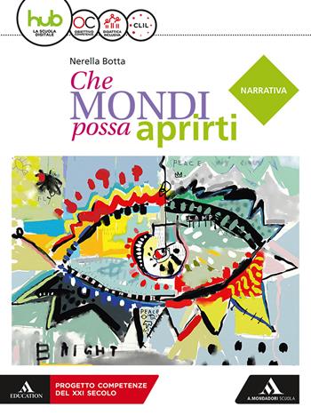 Che mondi possa aprirti. Narrativa. Con e-book. Con espansione online - Nerella Botta - Libro Mondadori Scuola 2018 | Libraccio.it