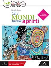 Che mondi possa aprirti. Poesia e teatro. Con e-book. Con espansione online. Con libro: Letteratura delle origini