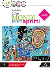 Che mondi possa aprirti. Poesia e teatro. Con e-book. Con espansione online