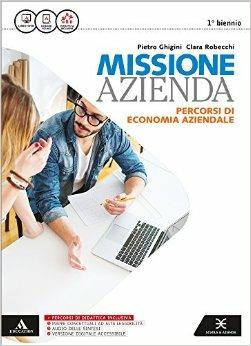 Missione azienda. e professionali. Con e-book. Con espansione online - Pietro Ghigini, Clara Robecchi - Libro Scuola & Azienda 2016 | Libraccio.it