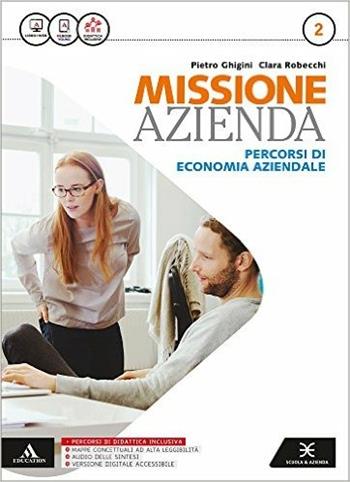 Missione azienda. e professionali. Con e-book. Con espansione online. Vol. 2 - Pietro Ghigini, Clara Robecchi - Libro Scuola & Azienda 2016 | Libraccio.it