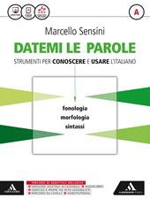 Datemi le parole. Strumenti per conoscere e usare l'italiano. Volume A: Fonologia, morfologia, sintassi-Volume B: Lessico, scrittura, strumenti operativi-Tiemmi con te. Con e-book. Con espansione online