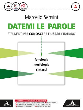 Datemi le parole. Strumenti per conoscere e usare l'italiano. Volume A: Fonologia, morfologia, sintassi-Volume B: Lessico, scrittura, strumenti operativi-Tiemmi con te. Con e-book. Con espansione online - Marcello Sensini - Libro Mondadori Scuola 2016 | Libraccio.it