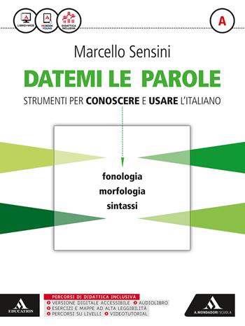 Datemi le parole strumenti per conoscere e usare l'italiano. Vol. A. Con tienimi con te. Con e-book. Con espansione online - Marcello Sensini - Libro Mondadori Scuola 2016 | Libraccio.it