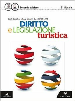 Diritto e legislazione turistica. Vol. unico. Con e-book. Con espansione online - Luigi Bobbio, Ettore Gliozzi, Leonardo Lenti - Libro Scuola & Azienda 2016 | Libraccio.it