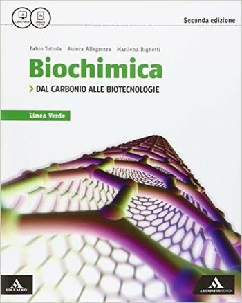 Biochimica linea verde. Dal carbonio alle biotecnologie. Per i Licei. Con e-book. Con espansione online - Fabio Tottola, Aurora Allegrezza, Marilena Righetti - Libro Mondadori Scuola 2016 | Libraccio.it