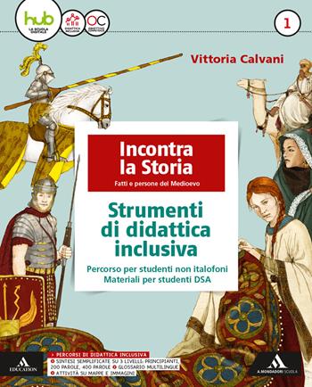 Incontra la storia. Didattica inclusiva. Con e-book. Con espansione online. Vol. 1 - Vittoria Calvani - Libro Mondadori Scuola 2017 | Libraccio.it