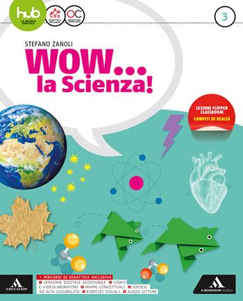 Wow la scienza. Con Vulcani, terremoti e tettonica. Per la Scuola media. Vol. 3 - Stefano Zanoli - Libro Mondadori Scuola 2019 | Libraccio.it