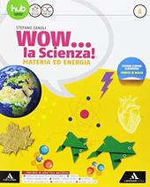 Wow la scienza. Con e-book. Con 2 espansioni online. Vol. A-B-C-D
