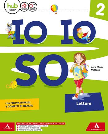 Io io so. Letture. Con Grammatica scrittura arte musica, Libro delle discipline, Quaderno degli esercizi e Scheda tabelline. Con e-book. Con espansione online. Vol. 2 - A. M. Mattone, Antonia Tordella, Giusy Rizzolito - Libro Mondadori Scuola 2017 | Libraccio.it