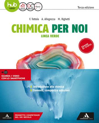 Chimica per noi. Linea verde. Per le Scuole superiori. Vol. 1 - Fabio Tottola, Aurora Allegrezza, Marilena Righetti - Libro Mondadori Scuola 2018 | Libraccio.it