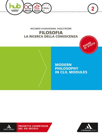 Filosofia. la ricerca della conoscenza. Modern philosophy in CLIL modules. Con e-book. Con espansione online. Vol. 2 - Riccardo Chiaradonna, Paolo Pecere - Libro Mondadori Scuola 2018 | Libraccio.it