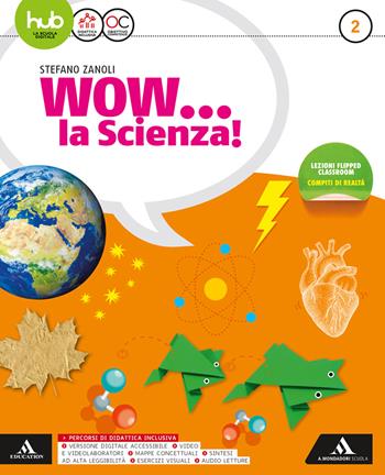 Wow... la scienza. Per la Scuola media. Vol. 2 - Stefano Zanoli - Libro Mondadori Scuola 2018 | Libraccio.it