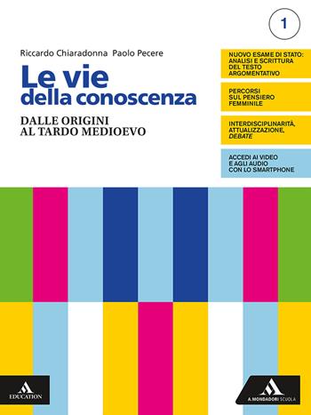 Le vie della conoscenza. Con Filosofia per tutti 1. Con Idee: istruzioni per l'uso. Con e-book. Con espansione online. Vol. 1: Dalle origini al tardo Medioevo - Riccardo Chiaradonna, Paolo Pecere - Libro Mondadori Scuola 2019 | Libraccio.it