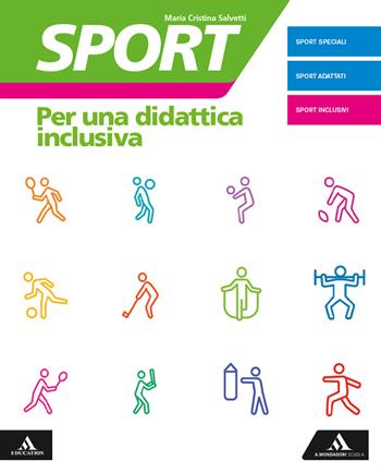 Sport. Per una didattica inclusiva. Con e-book. Con espansione online - Simonetta Polato, Maria Cristina Giorgetti - Libro Mondadori Scuola 2019 | Libraccio.it