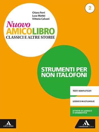 Nuovo amico libro. Non italofoni. Con e-book. Con espansione online. Vol. 2 - Vittoria Calvani, Chiara Ferri, Luca Mattei - Libro Mondadori Scuola 2019 | Libraccio.it