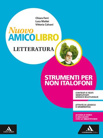 Nuovo amico libro. Non italofoni. Letteratura. Con e-book. Con espansione online - Vittoria Calvani, Chiara Ferri, Luca Mattei - Libro Mondadori Scuola 2019 | Libraccio.it