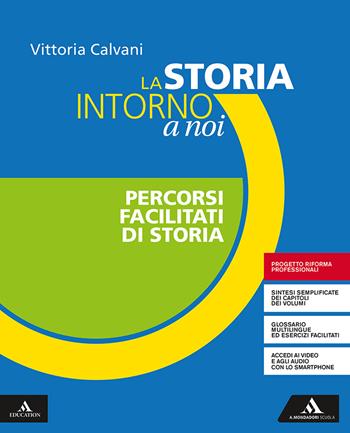 La storia intorno a noi. Percorsi facilitati di storia. Per gli Ist. professionali. - Vittoria Calvani - Libro Mondadori Scuola 2019 | Libraccio.it
