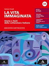 La vita immaginata. Storia e testi della letteratura italiana. Con Tutte le mappe della letteratura 2. Con e-book. Con espansione online. Vol. 2A-2B: Seicento e Settecento-Il primo Ottocento